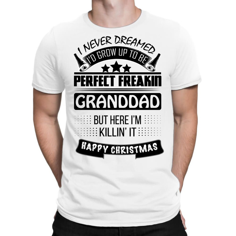 I Never Dreamed Granddad T-shirt | Artistshot