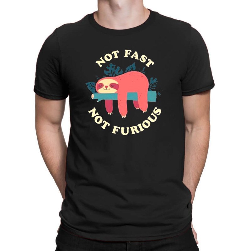 Funny Sloth Not Fast Not Furious T-shirt | Artistshot