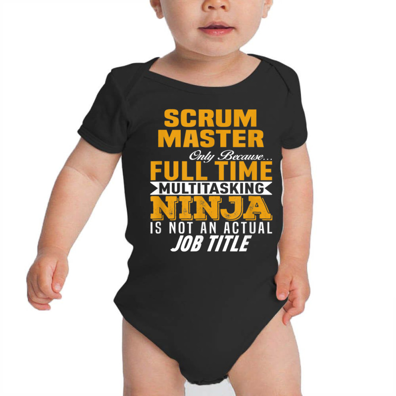 Scrum Master Because Full Time Multi Tasking Ninja Job Title T Shirt Baby Bodysuit by Smykowskicalob1991 | Artistshot