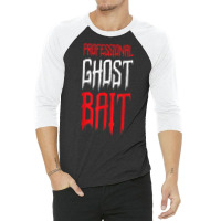 Professional Ghost Bait Paranormal Investigator Ghost Hunter T Shirt 3/4 Sleeve Shirt | Artistshot