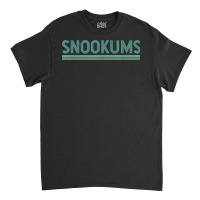 Snookums Funny Term Of Endearment Affectionate Nickname T Shirt Classic T-shirt | Artistshot