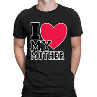 I Love My Mother T-shirt | Artistshot