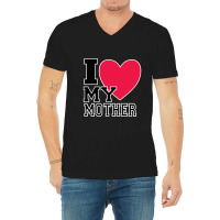 I Love My Mother V-neck Tee | Artistshot