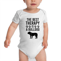 The Best Therapy Is A Bulldog Baby Bodysuit | Artistshot