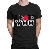 I Hate You T-shirt | Artistshot