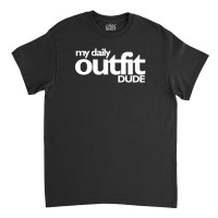 Daily Outfit Classic T-shirt | Artistshot