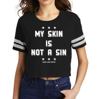 My Skin Is Not A Sin Scorecard Crop Tee | Artistshot