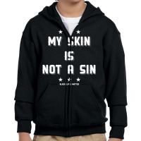 My Skin Is Not A Sin Youth Zipper Hoodie | Artistshot