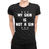 My Skin Is Not A Sin Ladies Fitted T-shirt | Artistshot