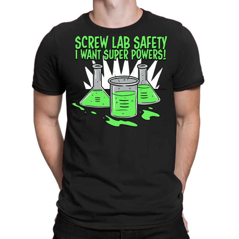 Screw Lab Safety I Want Super Powers T-shirt | Artistshot