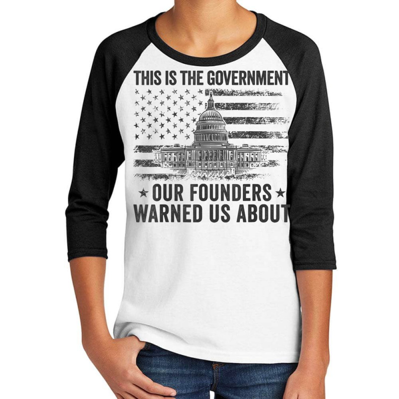 This Is The Government Our Founders Warned Us About T Shirt Youth 3/4 Sleeve | Artistshot