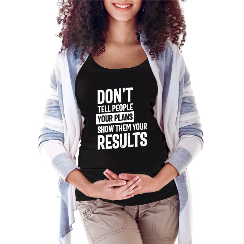 Don't Tell People Your Plans | Inspirational Quote Maternity Scoop Neck T-shirt by cidolopez | Artistshot