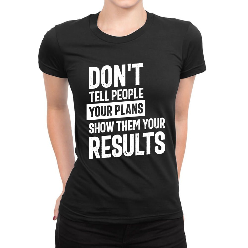 Don't Tell People Your Plans | Inspirational Quote Ladies Fitted T-Shirt by cidolopez | Artistshot