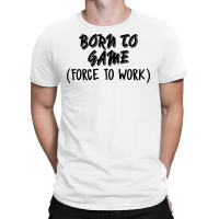 Born To Game T-shirt | Artistshot