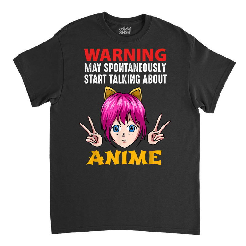 Warning May Spontaneously Start Talking About Anime Manga T Shirt Classic T-shirt | Artistshot