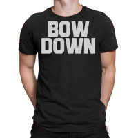 Bow Down Bitches T-shirt | Artistshot