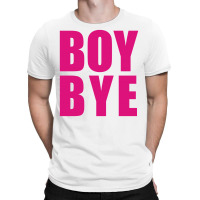 Boy Bye T-shirt | Artistshot