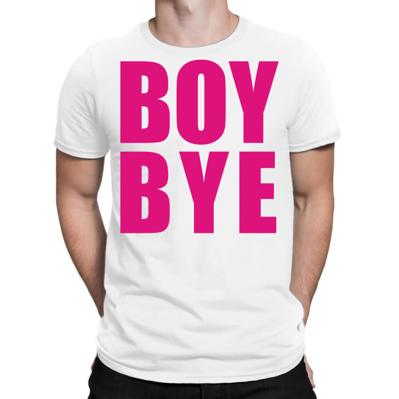 Boy Bye T-shirt | Artistshot