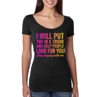 Womens Funny I Will Put You In A Trunk And Help People Look For You V Women's Triblend Scoop T-shirt | Artistshot