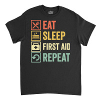 First Aid T  Shirt Funny Eat Sleep First Aid Repeat Retro Vintage Gift Classic T-shirt | Artistshot