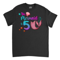 Mermaid 5th Birthday Squad Girl Tail 5 Yo Swim Funny Gift T Shirt Classic T-shirt | Artistshot