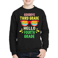 Goodbye Third Grade Hello Fourth Grade T  Shirt Goodbye Third Grade He Youth Sweatshirt | Artistshot