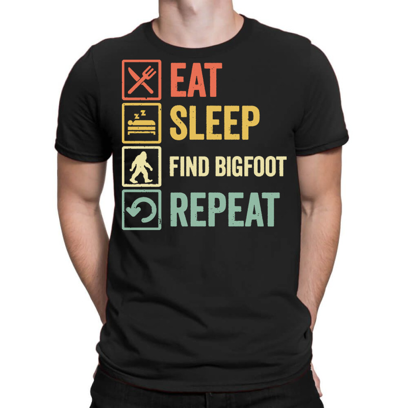 Find Bigfoot T  Shirt Funny Eat Sleep Find Bigfoot Repeat Retro Vintag T-shirt | Artistshot