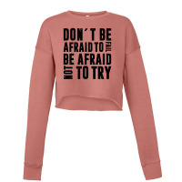 Don´t Be Afraid To Fail Be Afraid Not To Try | Funny Quotes Cropped Sweater | Artistshot