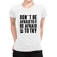 Don´t Be Afraid To Fail Be Afraid Not To Try | Funny Quotes Ladies Fitted T-shirt | Artistshot