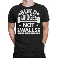 Build Bridges Not Walls T-shirt | Artistshot