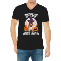 Pug Lover Dog Buckle Up Buttercup You Just Flipped My Witch Switch 310 V-neck Tee | Artistshot