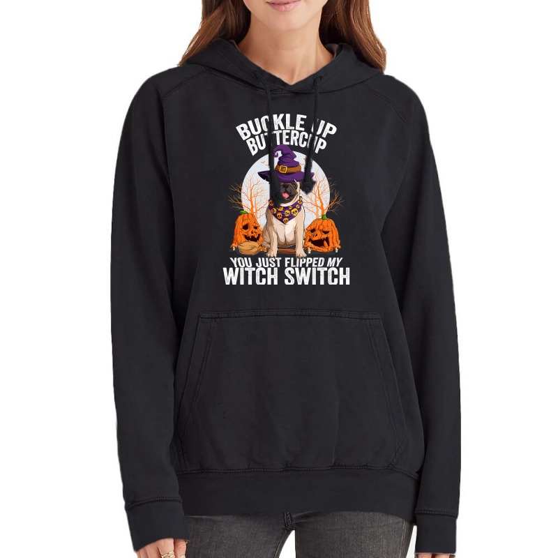 Pug Lover Dog Buckle Up Buttercup You Just Flipped My Witch Switch 310 Vintage Hoodie | Artistshot