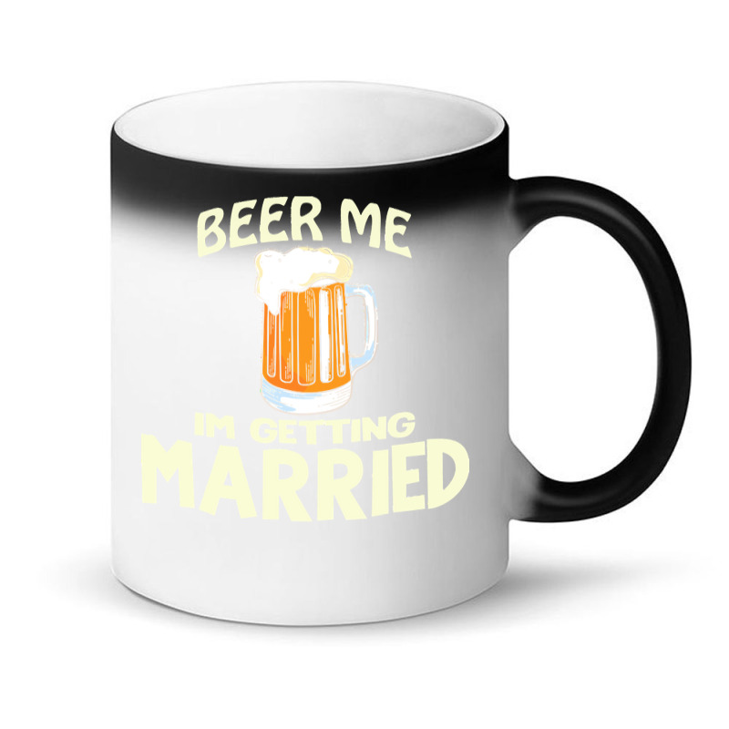 Beer Me Im Getting Married T  Shirtbeer Me I'm Getting Married  Funny Magic Mug | Artistshot