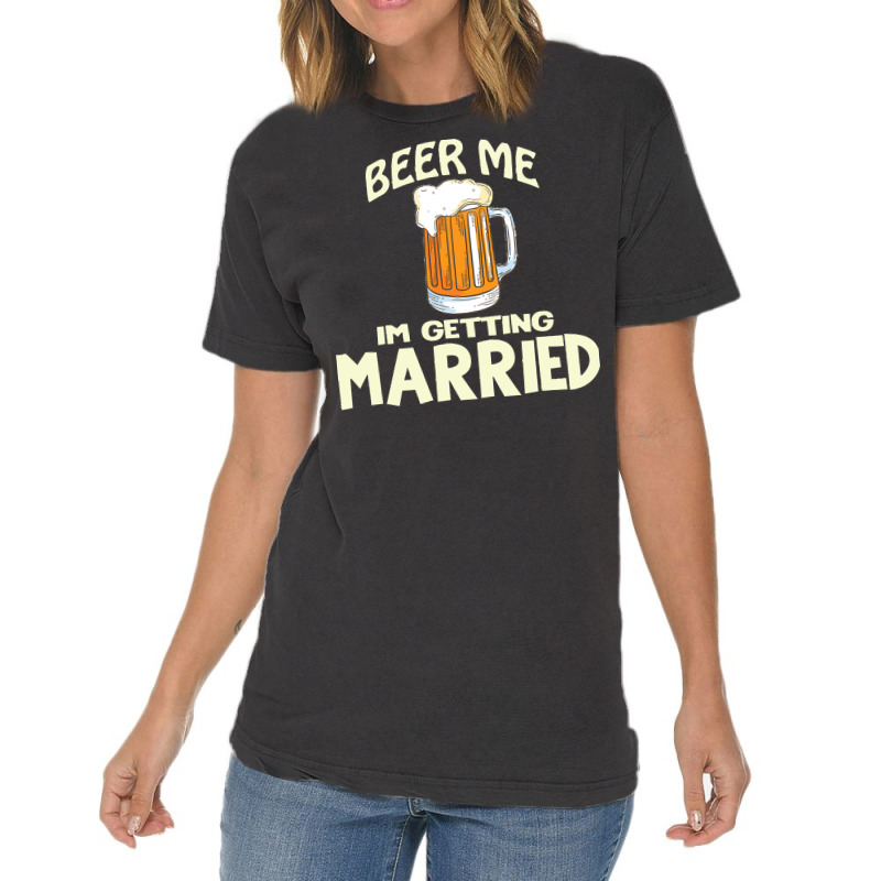 Beer Me Im Getting Married T  Shirtbeer Me I'm Getting Married  Funny Vintage T-shirt | Artistshot