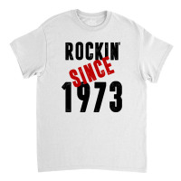 Rockin' Since 1973 Classic T-shirt | Artistshot