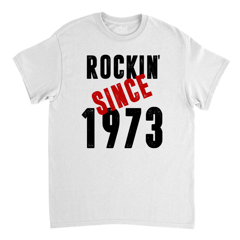 Rockin' Since 1973 Classic T-shirt by RafaelLopez | Artistshot