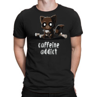 Caffeine Addict T-shirt | Artistshot