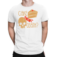 Cake Or Death T-shirt | Artistshot