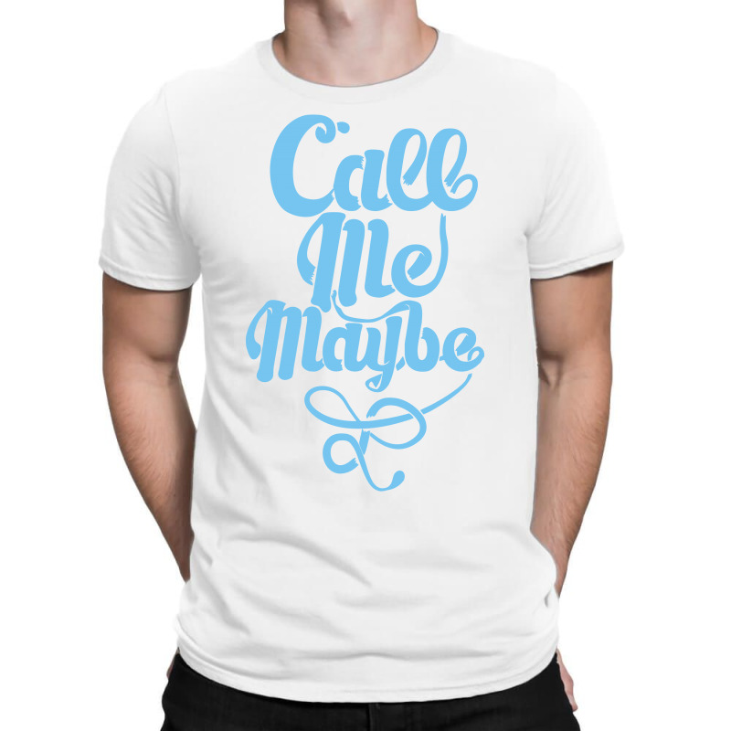 Call Me Maybe T-shirt | Artistshot