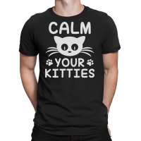 Calm You Kitties T-shirt | Artistshot