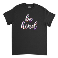 Be Kind Classic T-shirt | Artistshot