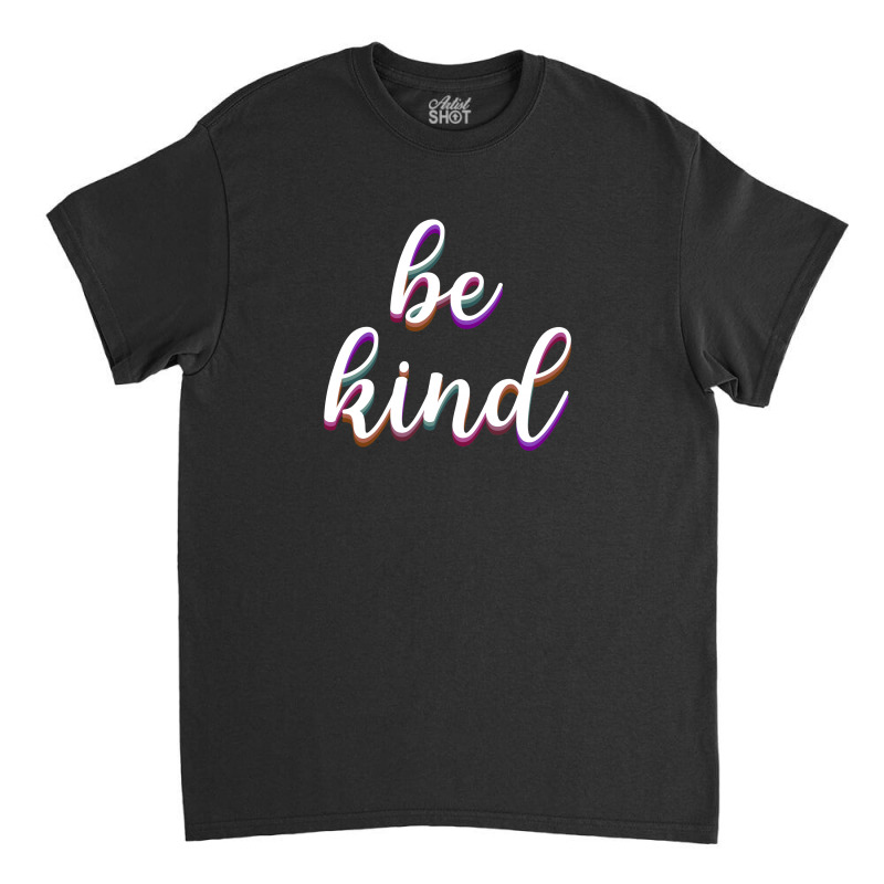 Be Kind Classic T-shirt | Artistshot