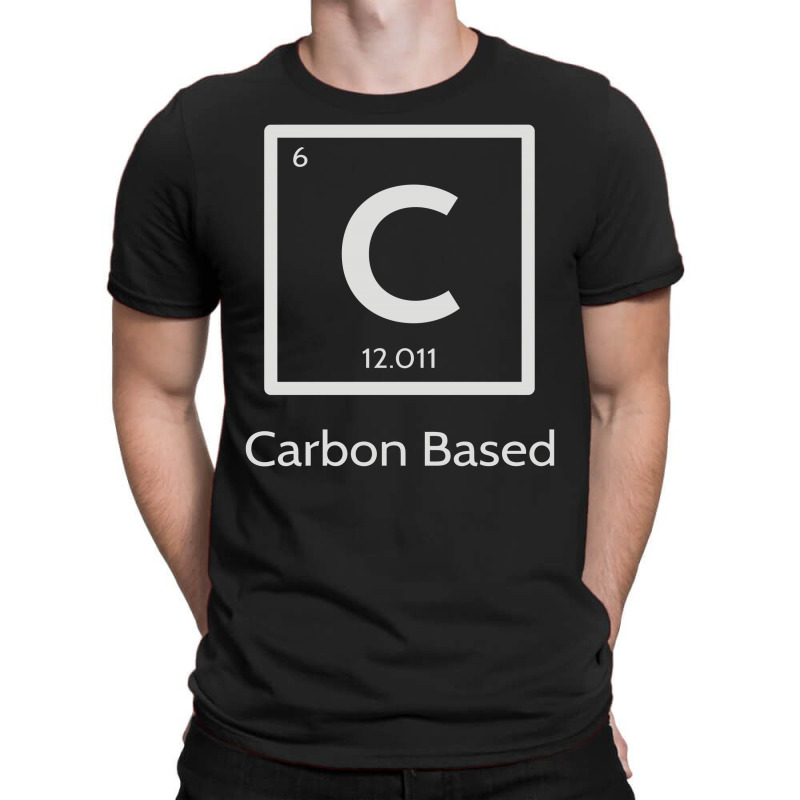 Carbon Based Organism T-shirt | Artistshot