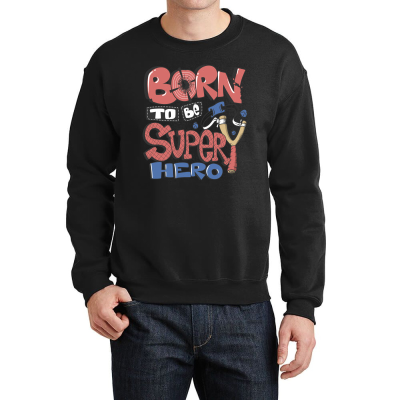 Born To Be Super Hero Crewneck Sweatshirt | Artistshot