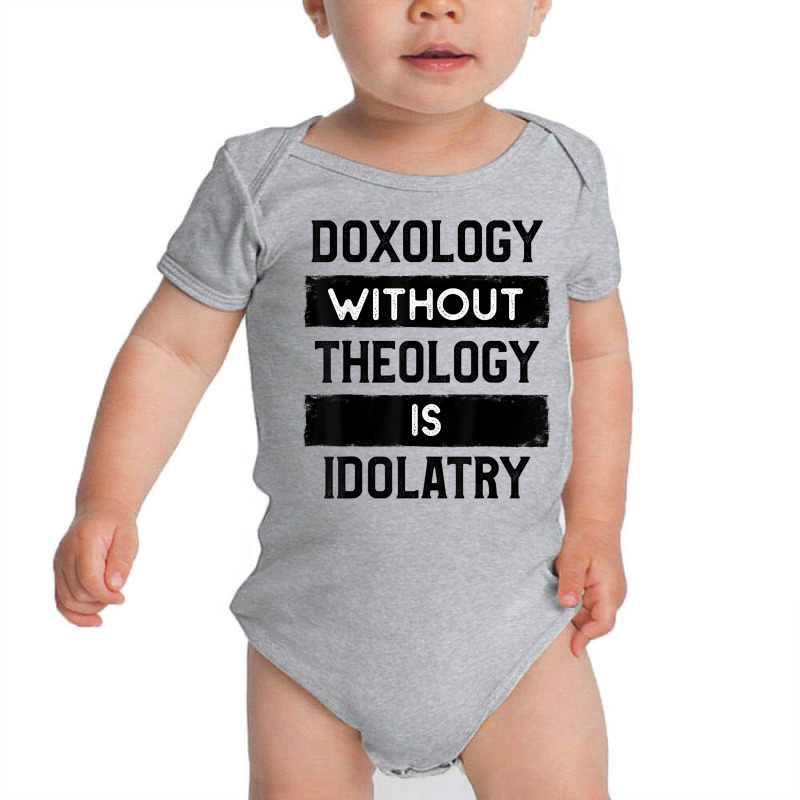 Doxology Without Theology Is Idolatry   Christian T Shirt Baby Bodysuit | Artistshot