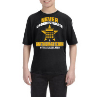 Never Underestimate A Mathematician With A Calculator T Shirt Youth Tee | Artistshot