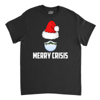 Merry Crisis Happy New Fear Lets Celebrate Quarantined Christmas Classic T-shirt | Artistshot