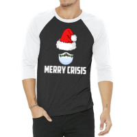 Merry Crisis Happy New Fear Lets Celebrate Quarantined Christmas 3/4 Sleeve Shirt | Artistshot