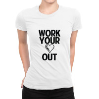 Work Heart Out Ladies Fitted T-shirt | Artistshot