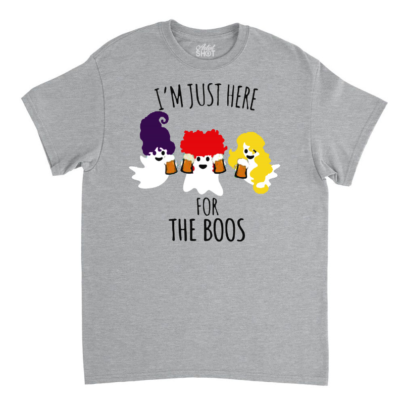 I'm Just Here For The Boos Classic T-shirt | Artistshot